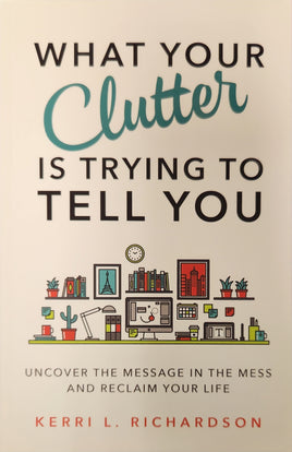 What Your Clutter is Trying to Tell You