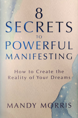 8 Secrets to Powerful Manifesting