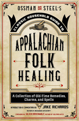 Ossman & Steel's Classic Guide to Appalachian Folk Magic