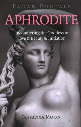 Pagan Portals - Aphrodite by Irisanya Moon