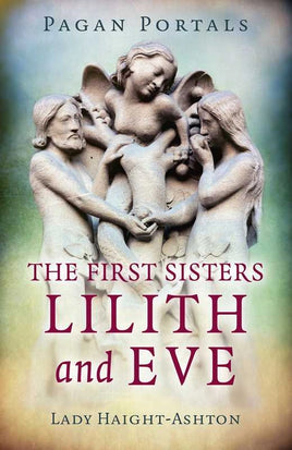 Pagan Portals: The First Sisters by Lady Haight-Ashton