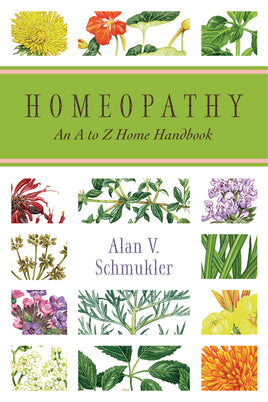 Homeopathy - An A to Z Home Handbook